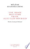 Une image peut-être vraie. Alix Cléo Roubaud. Postface de Jacques Roubaud