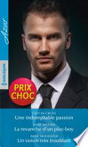 Une indomptable passion - La revanche d'un play-boy - Un voisin très troublant