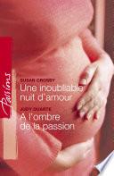 Une inoubliable nuit d'amour - A l'ombre de la passion (Harlequin Passions)