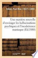 Une Manière Nouvelle d'Envisager Les Hallucinations Psychiques Et l'Incohérence Maniaque