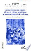 Une mémoire pour demain : 30 ans de culture scientifique, technique et industrielle en France