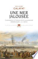 Une mer jalousée - Contribution à l'histoire de la souveraineté (Méditerranée, XVIIe siècle)
