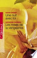 Une nuit avec toi - Les roses de la vengeance (Harlequin Passions)