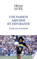 Une passion absurde et dévorante. Écrits sur le football