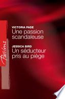 Une passion scandaleuse - Un séducteur pris au piège (Harlequin Passions)