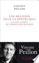 Une religion pour la République. La foi laïque de