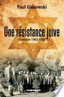 Une Resistance Juive Grenoble 1943 - 1945