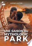 Une saison au Mythologic Park: Tome 1