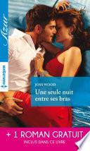 Une seule nuit entre ses bras - Une irrépressible passion