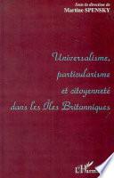 UNIVERSALISME, PARTICULARISME ET CITOYENNETE DANS LES ILES BRITANNIQUES