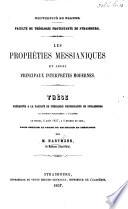 Université de France. Faculté de Théologie Protestante de Strasbourg. Les Prophéties Messianiques et leurs principaux interprètes modernes. Thèse, etc