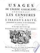 Usages de l'Eglise gallicane concernant les censures et l'irrégularité... expliquez par des règles tirées du droit reçû. Par Jean-Pierre Gibert,....
