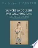 Vaincre la douleur par l'acupuncture selon les anciens