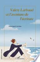 Valery Larbaud et l'aventure de l'écriture