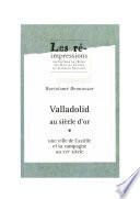 Valladolid au siècle d’or. Tome 1