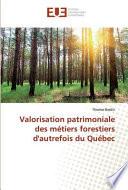 Valorisation patrimoniale des métiers forestiers d'autrefois du Québec