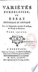 Variétés bordeloises, ou essai historique et critique sur la topographie ancienne et moderne du diocese de Bordeaux. Tome premier [-Tome sixième]