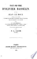 Vaux-de-Vire d' Olivier Basselin et de Jean Le Houx suivis d'un choix d'anciens Vaux-de-Vire et d'anciennes chansons normandes, avec notes philologiques par A. Asselin [and others].