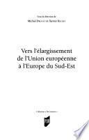 Vers l'élargissement de l'Union européenne à l'Europe du Sud-Est