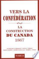 Vers la confédération : La construction du Canada 1867 02