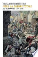 Vers la guerre totale - Le tournant de 1914 1915