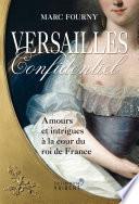 Versailles confidentiel : Amours et intrigues à la cour du roi de France