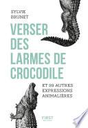 Verser des larmes de crocodile et 99 autres expressions animalières