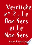 Vesnitche n° ? , Le Bon Sens et Le Non Sens