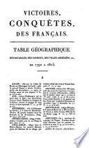 Victoires, conquêtes, désastres, revers et guerres civiles des français depuis les temps les plus reculés jusques et compris la bataille de Navarin: Tables du Temple de la Gloire [contd.]. Dictionnaire geographique