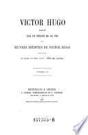Victor Hugo, raconte par un temoin de sa vie avec oeuvres ined. entre autres un drame en trois actes: Inez de Castro
