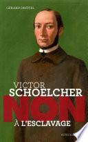 Victor Schoelcher : Non à l'esclavage