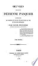 Vie d'Étienne Pasquier. Étienne Pasquier, prosateur français. Étienne Pasquier, poëte français et latin. Démêlés d'Étienne Pasquier avec les jésuites. Bibliographie des œuvres de Pasquier et de celles qui le concernent. Extraits des Recherches de la France