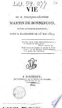 Vie de M. Francois-Leandre Martin de Bonnefond, pretre et cure de Marmande, mort a Marmande le 15 mai 1809