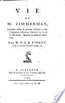 Vie de M. Zimmerman. Conseiller d'état & premier Médecin du roi d'Angleterre à Hanovre, chevalier de l'ordre de Wladomir, membre de plusieurs académies