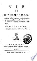 Vie de M. Zimmermann, conseiller d'Etat et premier médecin du roi d'Angleterre à Hannovre, chevalier de l'ordre de Wladomir, membre de plusieurs académies