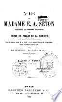 Vie de Madame E. A. Seton, fondatrice et première Supérieure des Soeurs ou Filles de la Charité aux Etats-Unis d'Amérique...