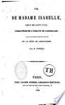 Vie de Madame Isabelle, soeur de Saint Louis, fondatrice de l'abbaye de Longchamp