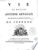 Vie de messire Antoine Arnauld, docteur de la Maison et societe de Sorbonne
