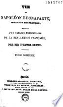 Vie de Napoléon Buonaparte, empereur des Français, précédée d'un tableau préliminaire de la Révolution française