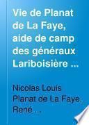 Vie de Planat de La Faye, aide de camp des généraux Lariboisière et Drouot, officier d'ordonnance de Napoléon Ier