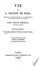 Vie de S. Vincent de Paul, instituteur et premier supérieur de la congrégation de la Mission et des Filles de la charité