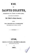Vie de sainte Colette, réformatrice de l'Ordre de Sainte-Claire, faite sur les manuscrits de l'abbé de Saint-Laurent. Suivie de La relation de la translation des reliques de la Sainte en 1783
