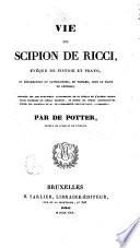 Vie de Scipion de Ricci, évêque de Pistoie et Prato, et réformateur du catholicisme, en Toscane, sous le règne de Léopold