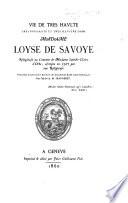 Vie de tres haulte ... Madame Loyse de Savoye. ... Précédée d'une notice et suivie de documents et de notes historiques par l'Abbé A. M. Jeanneret