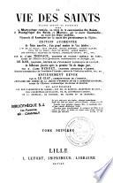 Vie des Saints d'Alban Butler et de Godescard... Édition augmentée de notes nouvelles, d'un grand nombre de Vies inédites... et entièrement revue par M. Le Glay,...
