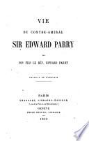 Vie du contre-amiral Sir Edward Parry par son fils le rév. Edward Parry