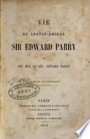 Vie du contre-amiral Sir Edward Parry par son fils le rév. Edward Parry