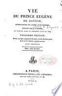 Vie du Prince Eugène de Savoie généralissime des armées autrichiennes, écrite par lui-même et publiées pour la première fois en 1809