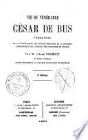 Vie du vénérable César de Bus, Fondateur de la Congrégation des Prêtres Séculiers de la Doctrine Chrétienne et de l'Institut des Ursulines de France