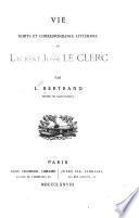 Vie, écrits et correspondance littéraire de Laurent Josse Le Clerc